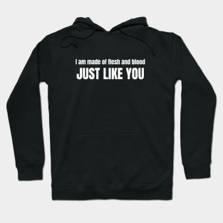 I am made of flesh and blood just like you Hoodie